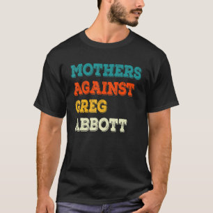Moeders tegen Greg Abbott Texas Anti Abbott T-shirt