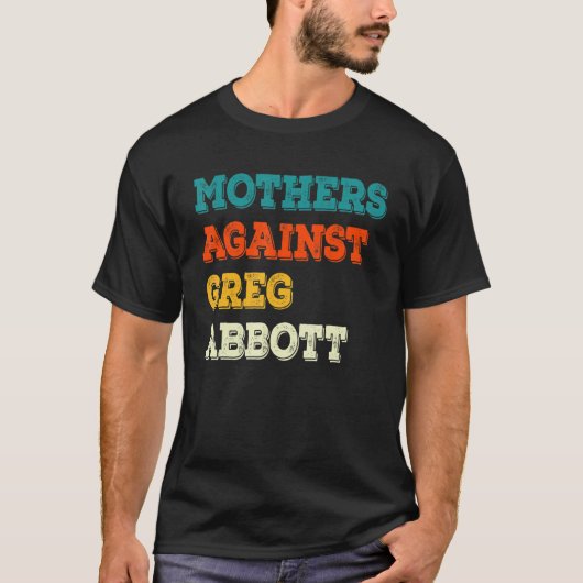 Moeders tegen Greg Abbott Texas Anti Abbott T-shirt (Voorkant)