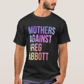 Moeders tegen Greg Abbott Texas Anti Abbott T-shirt (Voorkant)