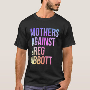 Moeders tegen Greg Abbott Texas Anti Abbott T-shirt