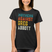 Moeders tegen Greg Abbott Texas Anti Abbott T-shirt (Voorkant)