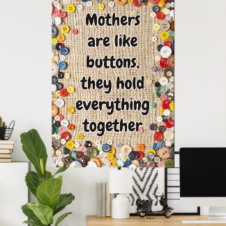 Moeders zijn als knopen, ze houden alles bij elkaa poster