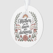Moeders zijn de dageraad na de duisternis ornament (voorkant)