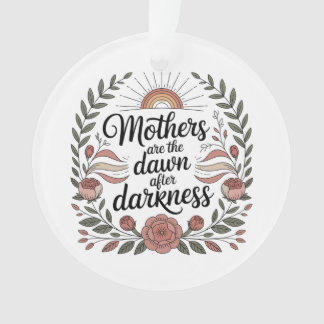 Moeders zijn de dageraad na de duisternis ornament