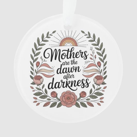 Moeders zijn de dageraad na de duisternis ornament (voorkant)