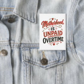 Moederschap is onbetaalde overuren Moederdag Button (Insitu)