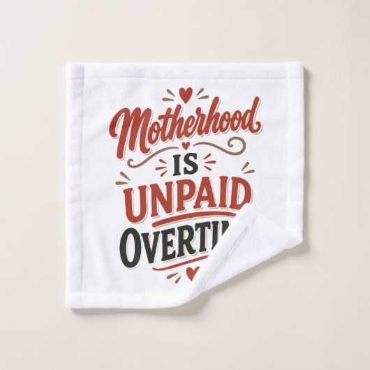 Moederschap is onbetaalde overuren Moederdag Washandje (Wasdoekje)