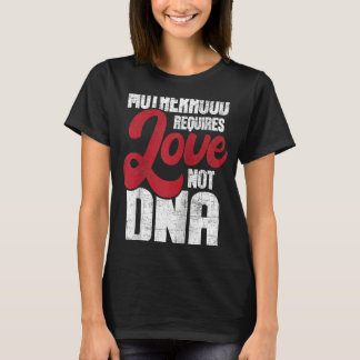 Moederschap vereist liefde niet DNA Stepmoeder Ste T-shirt