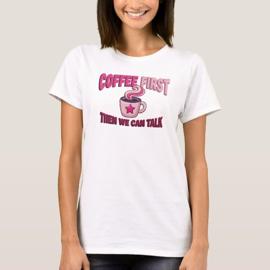 Moedige KOFFIE EERST DAN PRATEN Statement Design T-shirt (Voorkant)