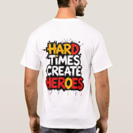 "Moeilijke tijden creëren helden" typografie uitsp T-shirt