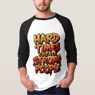 Moeilijke tijden creëren sterke mensen t-shirt