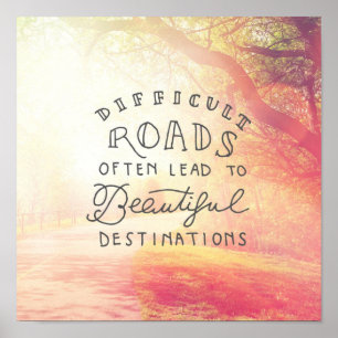 Moeilijke weg leidt tot mooie bestemmingen poster