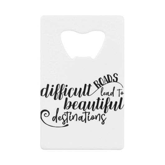 Moeilijke wegen leiden tot prachtige bestemmingen creditkaart flessenopener (Voorkant)