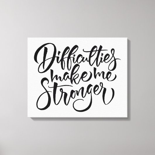 Moeilijkheden maken me sterker canvas afdruk (Voorkant)