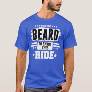 moet een baard hebben om van deze rit te genieten t-shirt