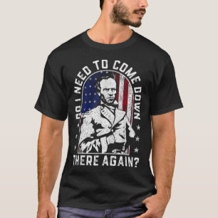 Moet ik daar weer naar beneden komen, generaal She T-shirt