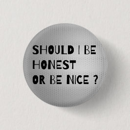 MOET IK HONEST ZIJN OF KLEINE Button ZIJN