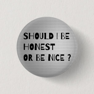 MOET IK HONEST ZIJN OF KLEINE Button ZIJN