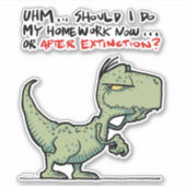 Moet ik nu of na uitsterven mijn huiswerk maken? sticker (Voorkant)