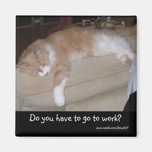 Moet je naar je werk? magneet (Voorkant)