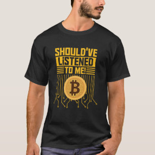 Moet naar me geluisterd Bitcoin houders Bitcoin T-shirt