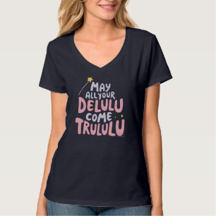 Moge al uw Delulu waarlijk komen T-shirt