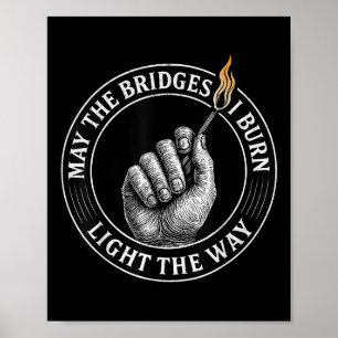 Moge de bruggen die ik verbrand het pad verlichten poster