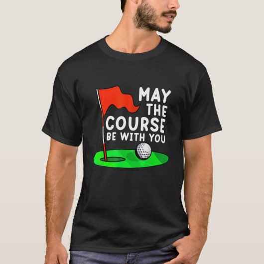 Moge de cursus bij je Golf Golfing Funny Gag zijn T-shirt (Voorkant)