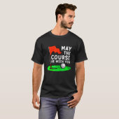 Moge de cursus bij je Golf Golfing Funny Gag zijn T-shirt (Voorkant volledig)