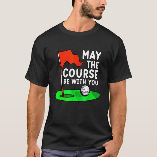 Moge de cursus bij je Golf Golfing Funny Gag zijn T-shirt (Voorkant)