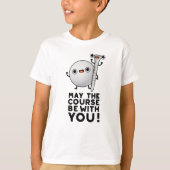Moge de cursus bij jullie grappige Golf Pun zijn T-shirt (Voorkant)