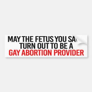 Moge de foetus die je redt een homo aborti blijken bumpersticker