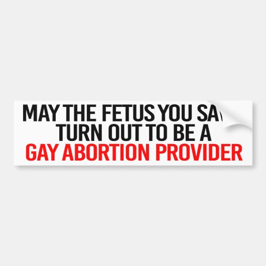 Moge de foetus die je redt een homo aborti blijken bumpersticker (Voorkant)