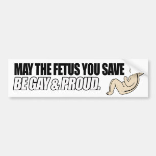 MOGE DE FOETUS DIE JE REDT GAY EN TROTS ZIJN -.png Bumpersticker