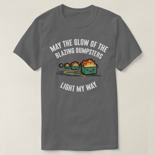 Moge de gloed van de brandende vuilnisbakken mijn  t-shirt (Design voorkant)