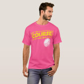 Moge de golfbaan grappig zijn om mee te golfen t-shirt (Voorkant volledig)