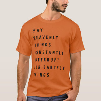 Moge Hemelse Dingen Onze Aardse Dingen Constant On T-shirt