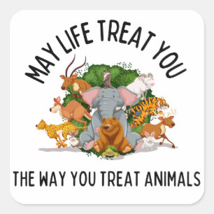 Moge het leven je behandelen, Animal Kindness Karm Vierkante Sticker
