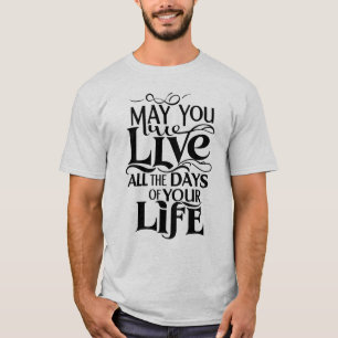 Moge je alle dagen van je leven leven t-shirt
