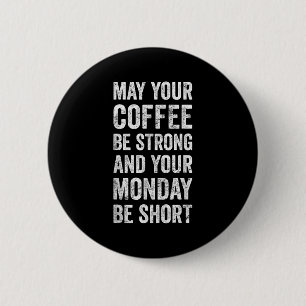Moge je koffie een sterk Gezegde zijn Ronde Button 5,7 Cm