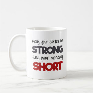 Moge je koffie sterk zijn en je maandag kort koffiemok