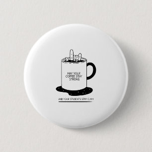 Moge Je Koffie Sterk Zijn En Je Studenten Kalm Ronde Button 5,7 Cm