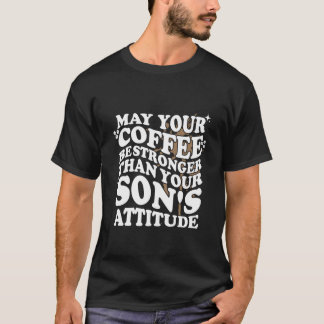 Moge Je Koffie Sterker Zijn Dan De Attitude Van Je T-shirt