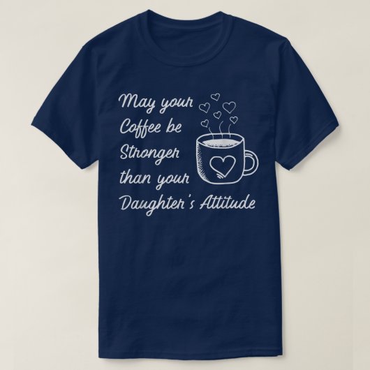 Moge je koffie sterker zijn dan de houding van je  t-shirt (Design voorkant)
