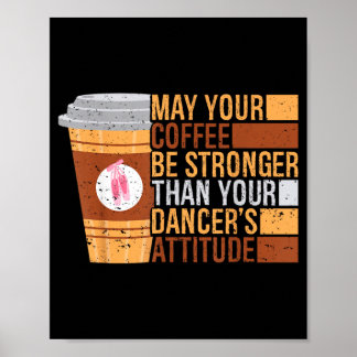 Moge je koffie sterker zijn dan je dansers poster
