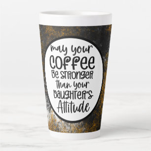 Moge Koffie sterker zijn dan je dochter houding Latte Mok
