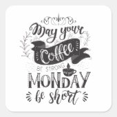 Moge uw koffie krachtig zijn en uw maandag is kort vierkante sticker (Voorkant)