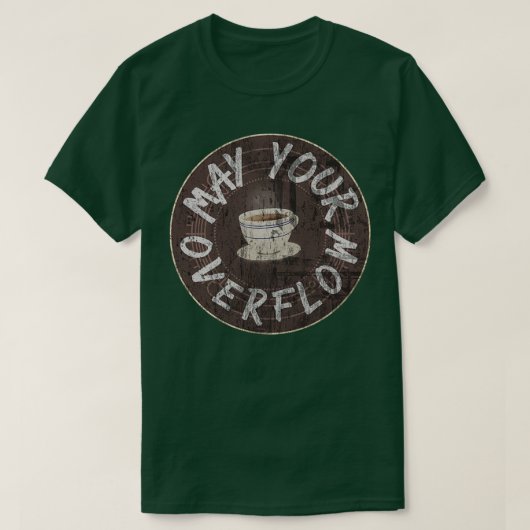 Moge uw koffie overlopen t-shirt (Design voorkant)