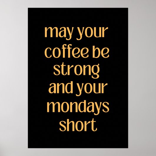 Moge uw koffie sterk zijn en uw maandag kort poster (Voorkant)