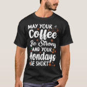 Moge uw koffie sterk zijn en uw maandag kort t-shirt (Voorkant)